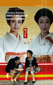 Kwiaty w pudełku. Japonia oczami kobiet by Karolina Bednarz