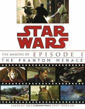 The Making of Star Wars, Episode I - The Phantom Menace by Laurent Bouzereau, Jody Duncan