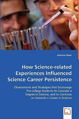 How Science-Related Experiences Influenced Science Career Persistence by Andrew Shaw