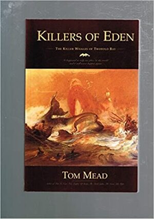 Killers of Eden: The Killer Whales of Twofold Bay by Tom Mead