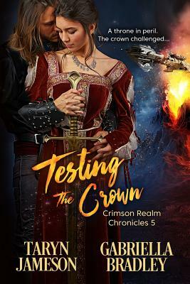 Testing the Crown by Gabriella Bradley, Taryn Jameson