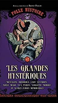 Folle histoire de - les grandes hystériques by Bruno Fuligni, Daniel Casanave