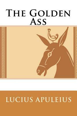 The Golden Ass Lucius Apuleius by Apuleius