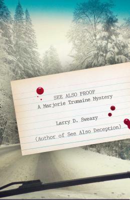See Also Proof: A Marjorie Trumaine Mystery by Larry D. Sweazy