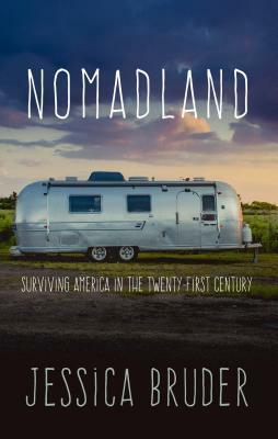 Nomadland: Surviving America in the Twenty-First Century by Jessica Bruder