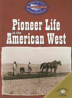 Pioneer Life in the American West by Christy Steele