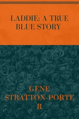 Laddie: A TRUE BLUE STORY: Special Version by Gene Stratton-Porter