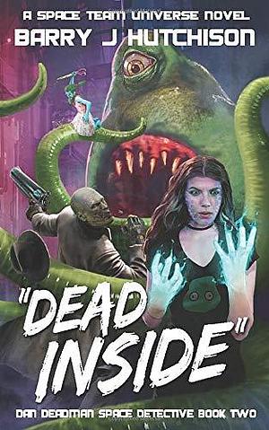 Dead Inside: A Space Team Universe Novel by Barry J. Hutchison, Barry J. Hutchison