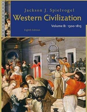 Western Civilization, Volume B: 1300 to 1815 by Jackson J. Spielvogel