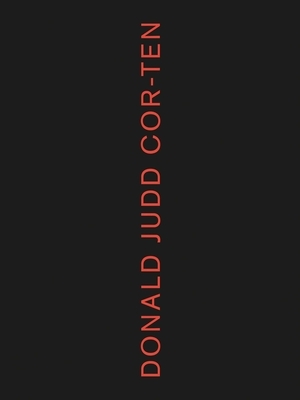 Donald Judd: Cor-Ten by Donald Judd