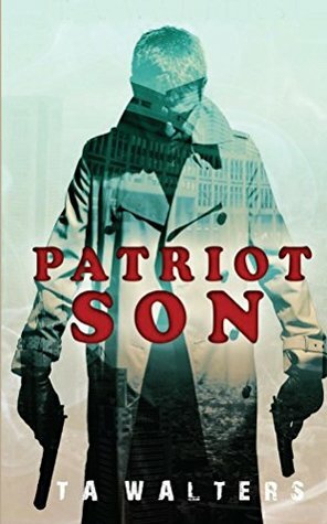 Patriot Son: Battlefront America (Patriot Son: Dystopian Survival Book 1) by T.A. Walters