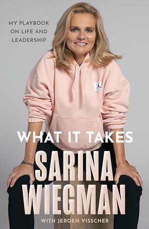 What it Takes: My Playbook on Life and Leadership by Jeroen Visscher, Sarina Wiegman