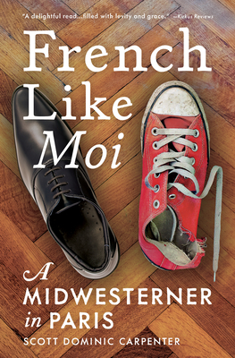 French Like Moi: A Midwesterner in Paris by Scott Dominic Carpenter