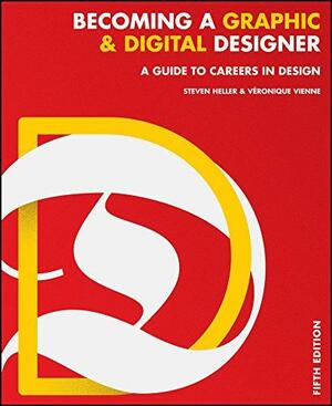 Becoming a Graphic and Digital Designer: A Guide to Careers in Design by Veronique Vienne, Steven Heller