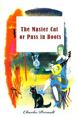 The Master Cat or Puss in Boots (Illustrated) by Charles Perrault