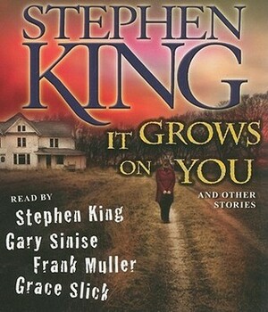 It Grows on You, and Other Stories by Frank Muller, Stephen King, Gary Sinese, Grace Slick