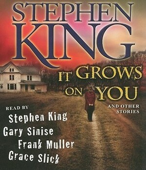 It Grows on You, and Other Stories by Frank Muller, Grace Slick, Stephen King, Gary Sinese