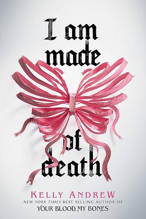 I Am Made of Death by Kelly Andrew