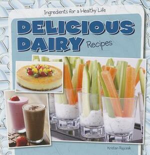 Delicious Dairy Recipes by Kristen Rajczak