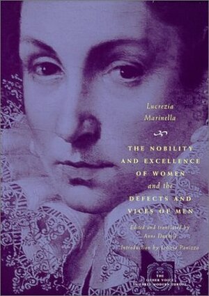 The Nobility and Excellence of Women and the Defects and Vices of Men by Letizia Panizza, Lucrezia Marinella, Anne Dunhill
