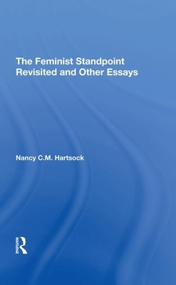 The Feminist Standpoint Revisited, and Other Essays by Nancy C. M. Hartsock