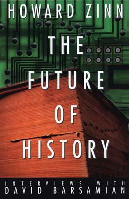 The Future of History: Interviews with David Barsamian by David Barsamian, Howard Zinn