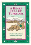 A Heart Full of Turquoise: Pueblo Indian Tales by Joe Hayes