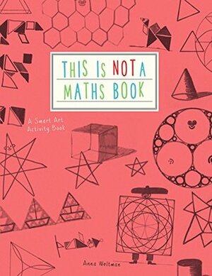 This is Not a Maths Book: A Smart Art Activity Book by Anna Weltman