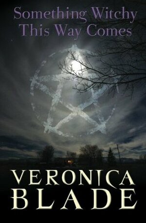 Something Witchy This Way Comes by Veronica Blade