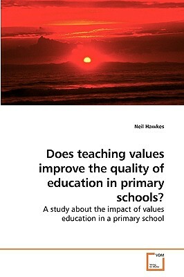 Does Teaching Values Improve the Quality of Education in Primary Schools? by Neil Hawkes