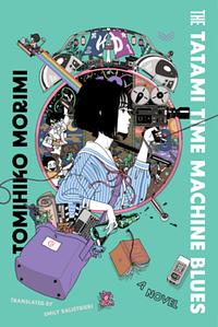 The Tatami Time Machine Blues by Tomihiko Morimi
