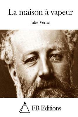 La Maison À Vapeur by Jules Verne