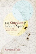 The kingdom of infinite space : a fantastical journey around your head by Raymond Tallis