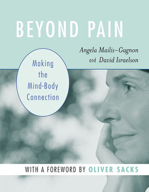 Beyond Pain: Making the Mind-Body Connection by David Israelson, Angela Mailis-Gagnon