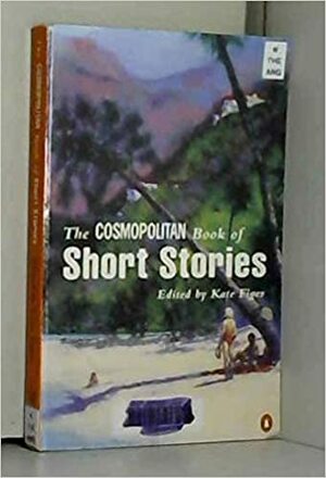 The Cosmopolitan Book Of Short Stories by Kate Figes