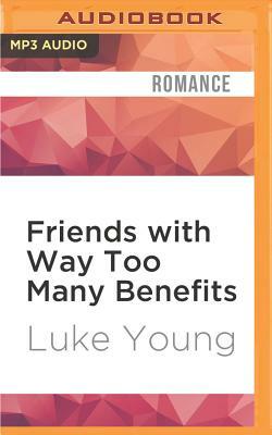 Friends with Way Too Many Benefits by Luke Young