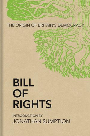 Bill of Rights: The Origin of Britain’s Democracy by Jonathan Sumption