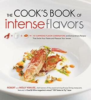 The Cook's Book of Intense Flavors by Robert Krause, Molly Krause