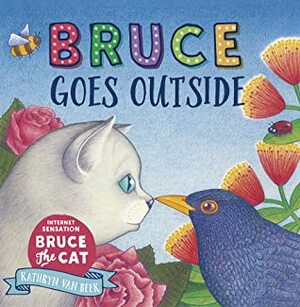 Bruce Goes Outside by Kathryn van Beek