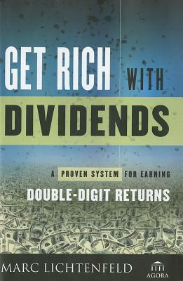 Get Rich with Dividends: A Proven System for Earning Double-Digit Returns by Marc Lichtenfeld