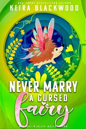 Never Marry a Cursed Fairy by Keira Blackwood