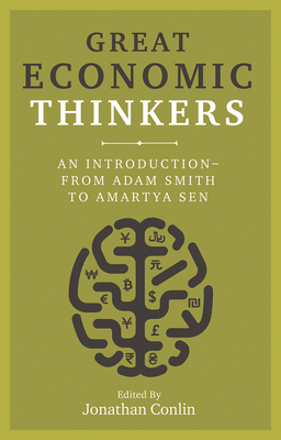 Great Economic Thinkers: An Introduction-From Adam Smith to Amartya Sen by Jonathan Conlin