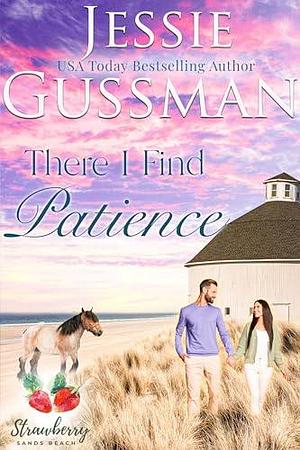 There I Find Patience by Jessie Gussman, Jessie Gussman