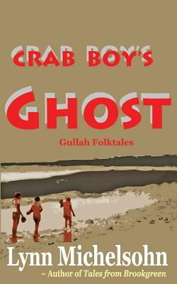 Crab Boy's Ghost: Gullah Folktales from Murrells Inlet's Brookgreen Gardens in the South Carolina Lowcountry by Lynn Michelsohn