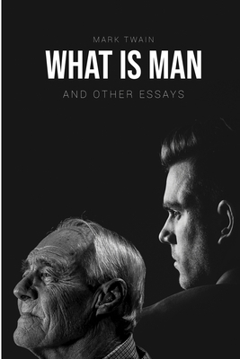 What Is Man?: And Other Essays by Mark Twain