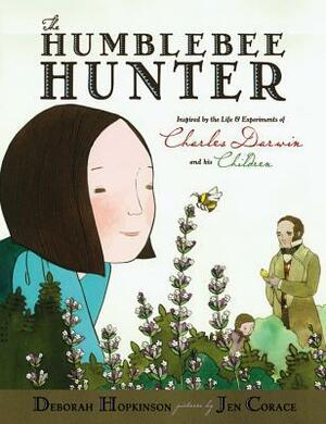 The Humblebee Hunter: Inspired By The Life and Experiments of Charles Darwin and His Children by Deborah Hopkinson, Jen Corace