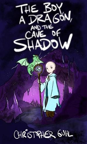 The Boy, A Dragon, And The Cave Of Shadow  by Christopher Guhl