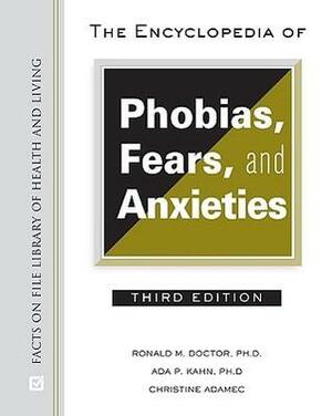The Encyclopedia of Phobias, Fears, and Anxieties by Ronald M. Doctor, Christine A. Adamec, Ada P. Kahn