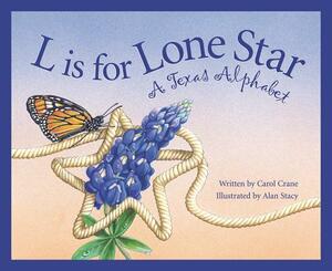 L Is for Lone Star: A Texas Alphabet by Carol Crane