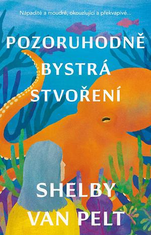 Pozoruhodně bystrá stvoření  by Shelby Van Pelt